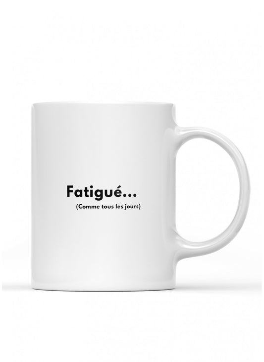 Mug / tasse humouristique " fatigué ... comme tous les jours