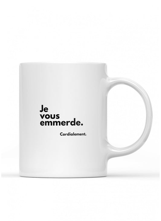 Mug / tasse humouristique " je vous emmerde, cordialement "